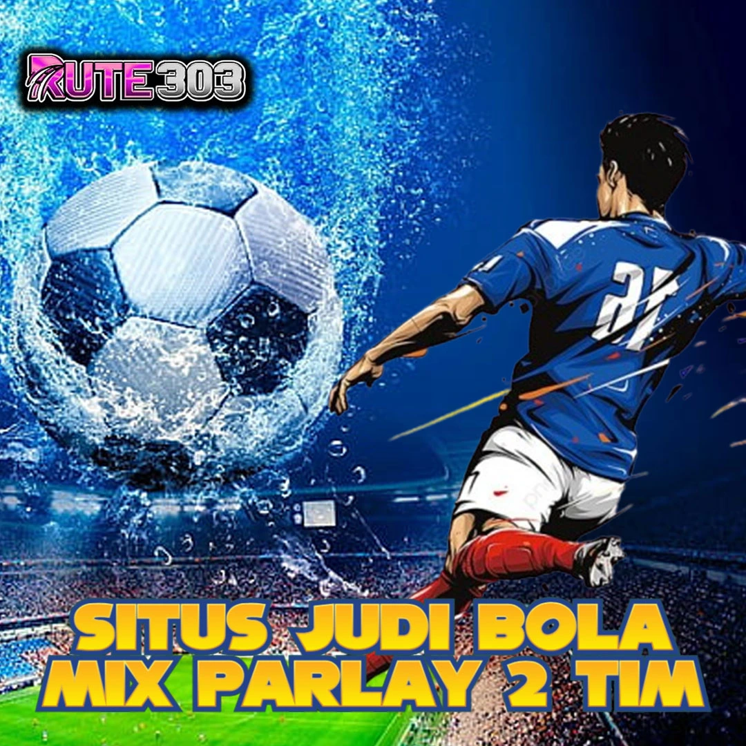 Rute303 Situs Judi Bola Mix Parlay